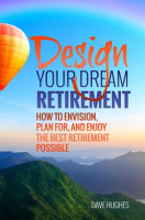 Design_Your_Dream_Retirement__How_to_Envision__Plan_For__and_Enjoy_the_Best_Retirement_Possible