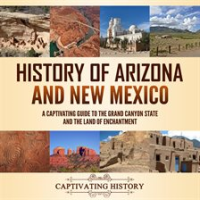 History_of_Arizona_and_New_Mexico__A_Captivating_Guide_to_the_Grand_Canyon_State_and_the_Land_of