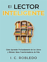 El_Lector_Inteligente__C__mo_Aprender_Profundamente_de_los_Libros_y_Obtener_Ideas_Transformadoras_de