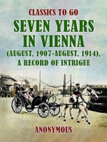 Seven_Years_in_Vienna__August__1907_-_August__1914___a_Record_of_Intrigue