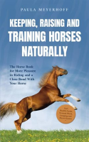 Keeping__Raising_and_Training_Horses_Naturally__The_Horse_Book_for_More_Pleasure_in_Riding_and_a