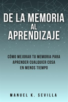 De_La_Memoria_Al_Aprendizaje__C__mo_Mejorar_Tu_Memoria_Para_Aprender_Cualquier_Cosa_En_Menos_Tiempo