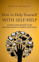 How_to_Help_Yourself_With_Self-Help__A_Short_Guide_on_How_to_Use_Self-Help_Books_to_Achieve_Your