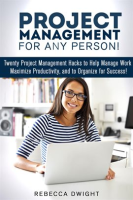 Project_Management_for_Any_Person___Twenty_Project_Management_Hacks_to_Help_Manage_Work__Maximize