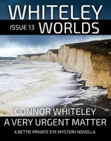 Whiteley_Worlds_Issue_13__A_Very_Urgent_Matter_a_Private_Eye_Mystery_Novella