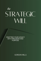 The_Strategic_Will__Crafting_Your_Legacy_With_Precision_and_Purpose