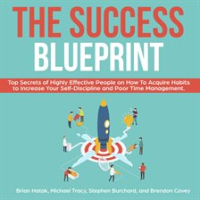 The_Success_Blueprint__Top_Secrets_of_Highly_Effective_People_on_How_to_Acquire_Habits_to_Increas