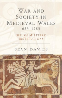 War_and_Society_in_Medieval_Wales_633-1283