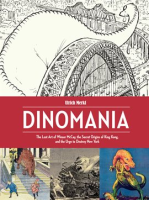Dinomania__The_Lost_Art_of_Winsor_McCay__The_Secret_Origins_of_King_Kong__and_the_Urge_to_Destroy_Ne
