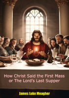 How_Christ_Said_the_First_Mass_or_the_Lord_s_Last_Supper