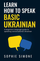 Learn_How_to_Speak_Basic_Ukrainian_-_A_Beginners_Language_Guide_to_Speaking_Conversational_Ukrainian