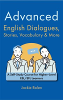 Advanced_English_Dialogues__Stories__Vocabulary___More__A_Self-Study_Course_for_Higher-Level_ESL_EFL