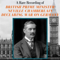 A_Rare_Recording_of_British_Prime_Minister_Neville_Chamberlain_Declaring_War_On_Germany