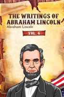 The_Writings_of_Abraham_Lincoln__Volume_6