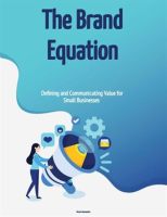 The_Brand_Equation__Defining_and_Communicating_Value_for_Small_Businesses