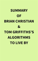 Summary_of_Brian_Christian___Tom_Griffiths_s_Algorithms_to_Live_By
