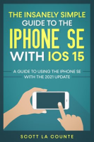 The_Insanely_Simple_Guide_To_the_iPhone_SE_With_iOS_15__A_Guide_To_Using_the_iPhone_SE_With_the_2
