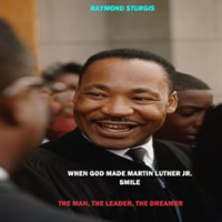 When_God_Made_Martin_Luther_King_Jr__Smile__The_Man__The_Leader__The_Dreamer