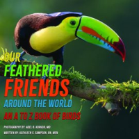 Our_Feathered_Friends_Around_the_World_-_An_A_to_Z_Book_of_Birds