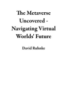 The_Metaverse_Uncovered_-_Navigating_Virtual_Worlds__Future