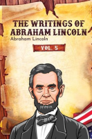 The_Writings_of_Abraham_Lincoln__Volume_5
