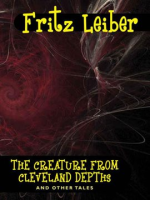 The_Creature_from_Cleveland_Depths_and_Other_Tales
