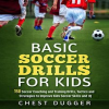 Basic_Soccer_Drills_for_Kids__150_Soccer_Coaching_and_Training_Drills__Tactics_and_Strategies_to