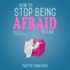 How_to_Stop_Being_Afraid_to_Live