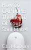 How_To_Capture__The_Heart_Of_Your_Soul_Mate