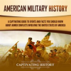 American_Military_History__A_Captivating_Guide_to_Events_and_Facts_You_Should_Know_About_Armed_Confl