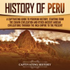 History_of_Peru__A_Captivating_Guide_to_Peruvian_History__Starting_From_the_Chav__n_Civilization_and