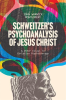 Schweitzer_s_Psychoanalysis_of_Jesus_Christ