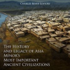 The_History_and_Legacy_of_Asia_Minor_s_Most_Important_Ancient_Civilizations