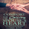 Comfort_for_the_Grieving_Spouse_s_Heart__Hope_and_Healing_After_Losing_Your_Partner