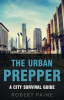 The_Urban_Prepper__A_City_Survival_Guide