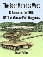 The_Bear_Marches_West__12_Scenarios_for_1980s_NATO_vs_Warsaw_Pact_Wargames