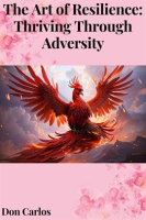 The_Art_of_Resilience__Thriving_Through_Adversity