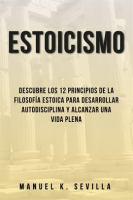 Estoicismo__Descubre_Los_12_Principios_De_La_Filosof__a_Estoica_Para_Desarrollar_Autodisciplina_Y_Alc