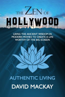 The_Zen_of_Hollywood__Using_the_Ancient_Wisdom_in_Modern_Movies_to_Create_a_Life_Worthy_of_the_Big_S