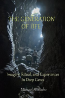 The_Generation_of_Life__Imagery__Ritual_and_Experiences_in_Deep_Caves