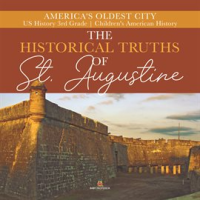 The_Historical_Truths_of_St__Augustine__America_s_Oldest_City__US_History_3rd_Grade__Children_s_A