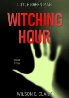 Witching_Hour__Little_Green_Man__A_Short_Story_